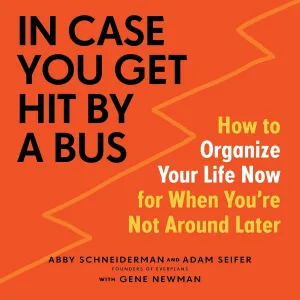 In Case You Get Hit by a Bus: A Plan to Organize Your Life Now for When Youre Not Around Later Audio CD  Unabridged, December 8, 2020